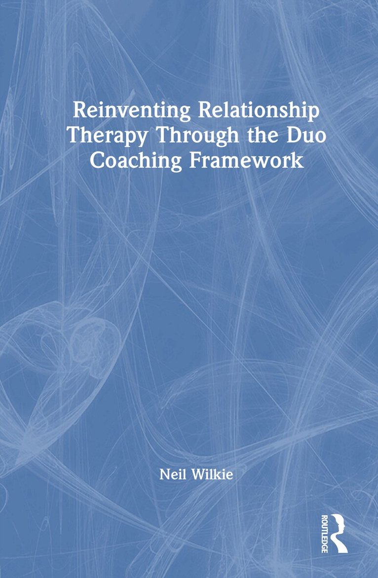 Neil Wilkie - Reinventing Relationship Therapy Through the Duo Coaching Framework, Inbunden. Tillgänglighet: Lägg i varukorg