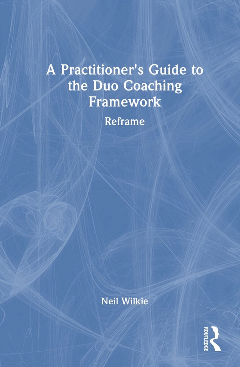 Neil Wilkie - Practitioner's Guide to the Duo Coaching Framework, Inbunden. Tillgänglighet: Lägg i varukorg
