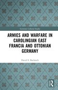 Armies and Warfare in Carolingian East Francia and Ottonian Germany