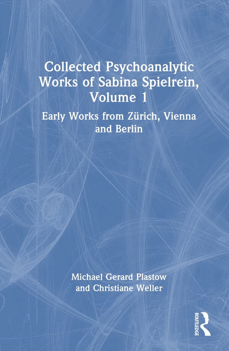 Michael Gerard Plastow, Christiane Weller - Collected Psychoanalytic Works of Sabina Spielrein, Volume 1, Inbunden