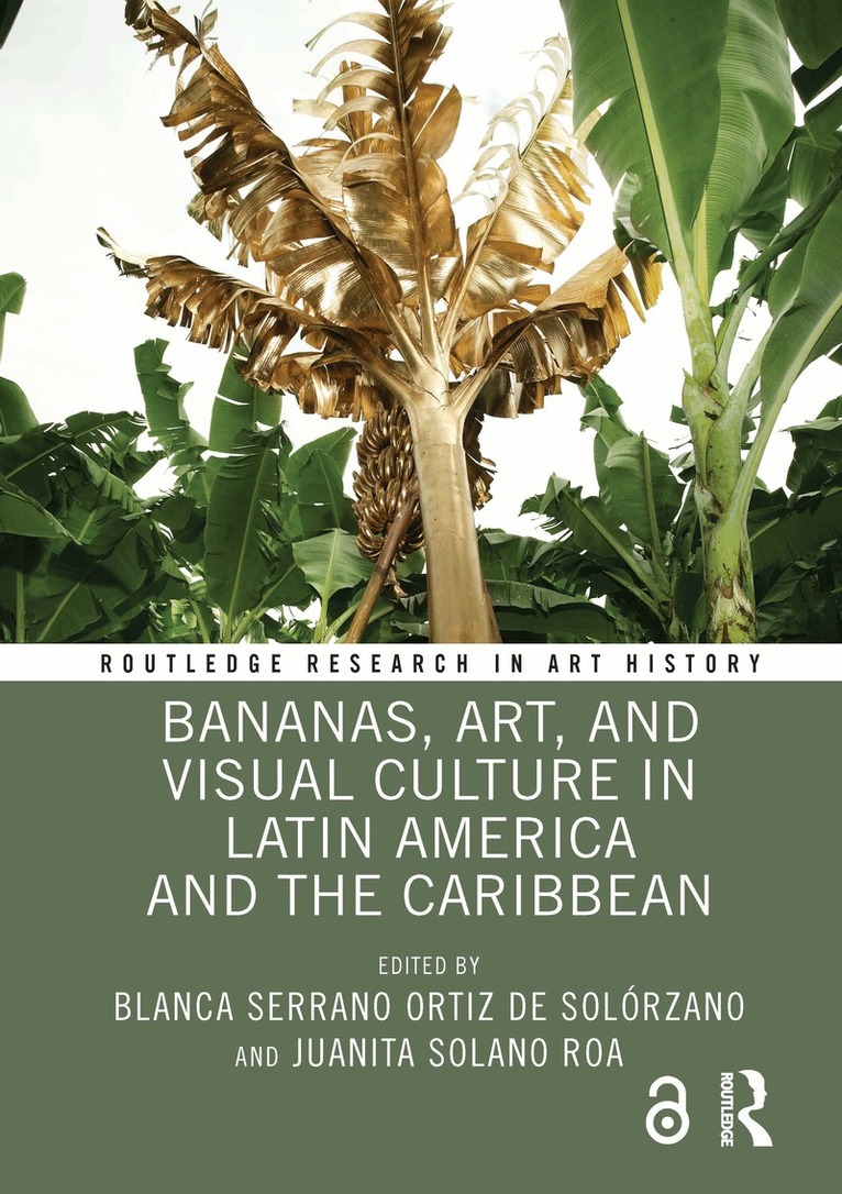 Blanca Serrano Ortiz de Solórzano, Juanita Solano Roa - Bananas, Art, and Visual Culture in Latin America and the Caribbean, Inbunden