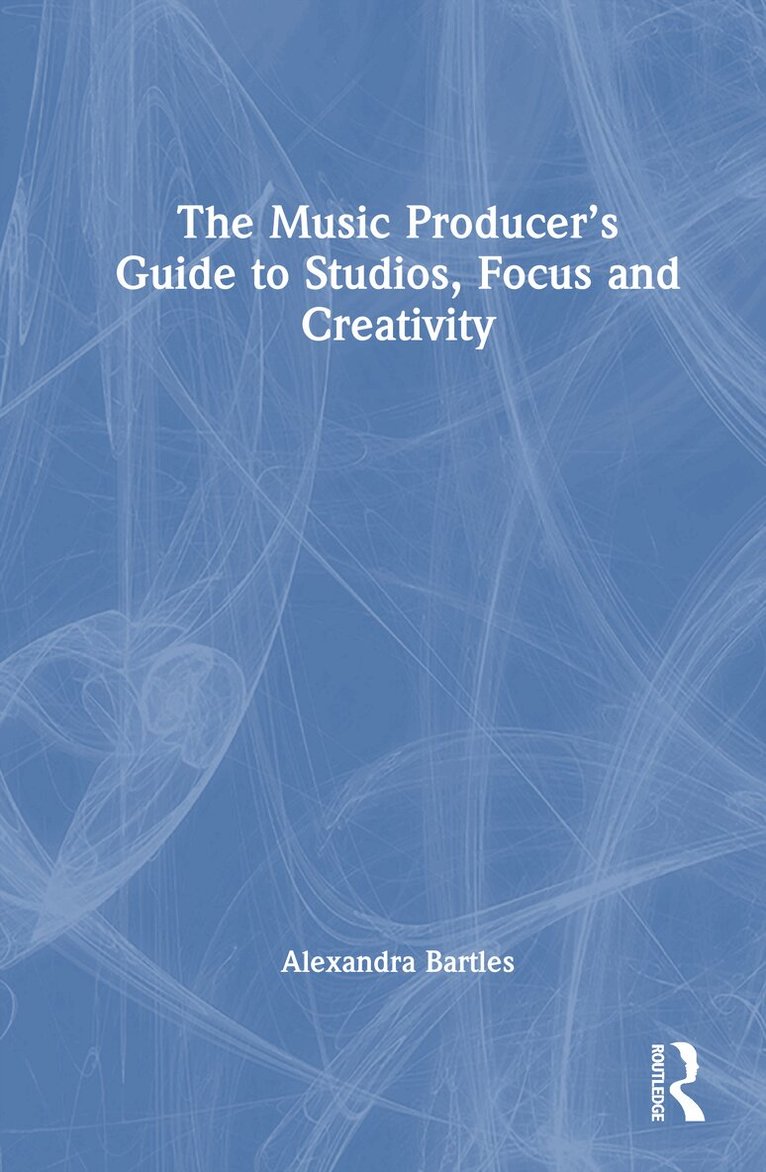 Alexandra Bartles - Music Producer’s Guide to Studios, Focus and Creativity, Inbunden. Tillgänglighet: Kommande