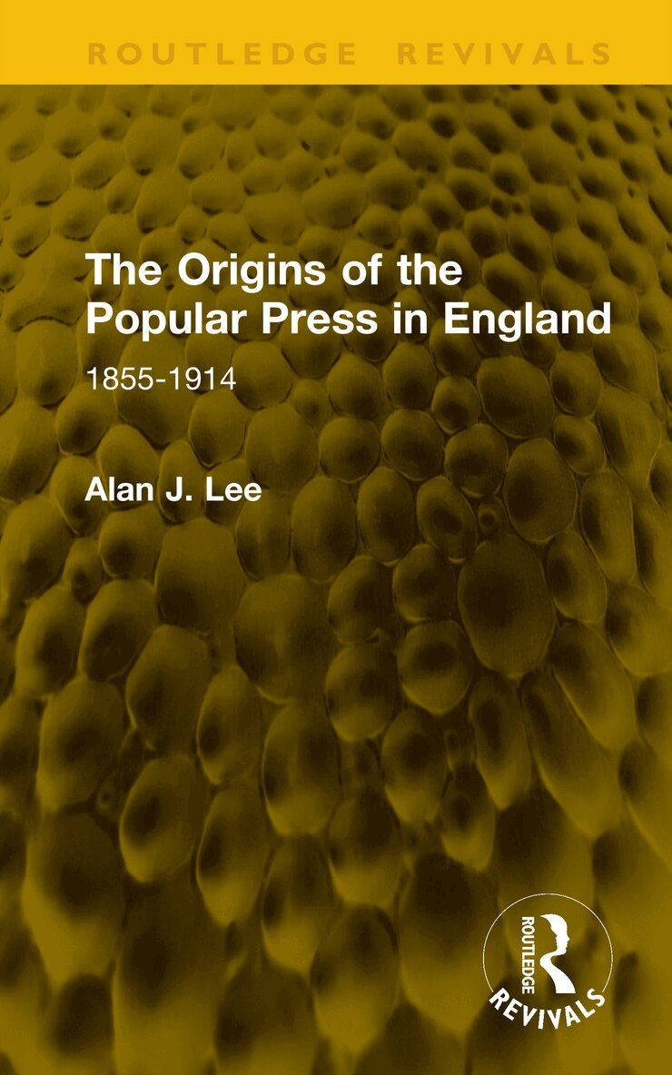Alan J. Lee - Origins of the Popular Press in England, Inbunden