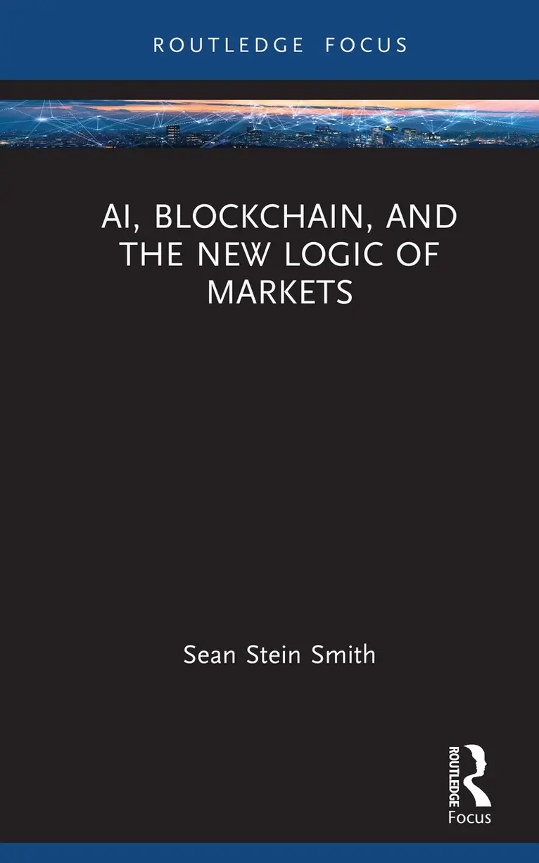 Sean Stein Smith - AI, Blockchain, and the New Logic of Markets, Inbunden. Tillgänglighet: Kommande