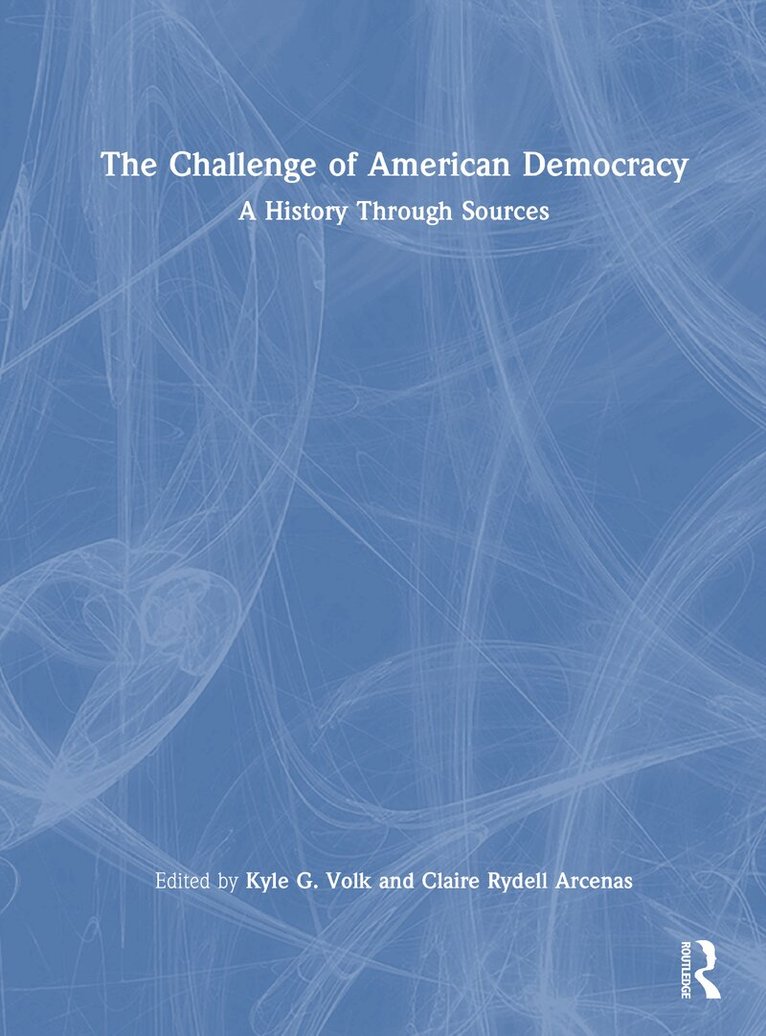Kyle G. Volk, Claire Rydell Arcenas - Challenge of American Democracy, Inbunden
