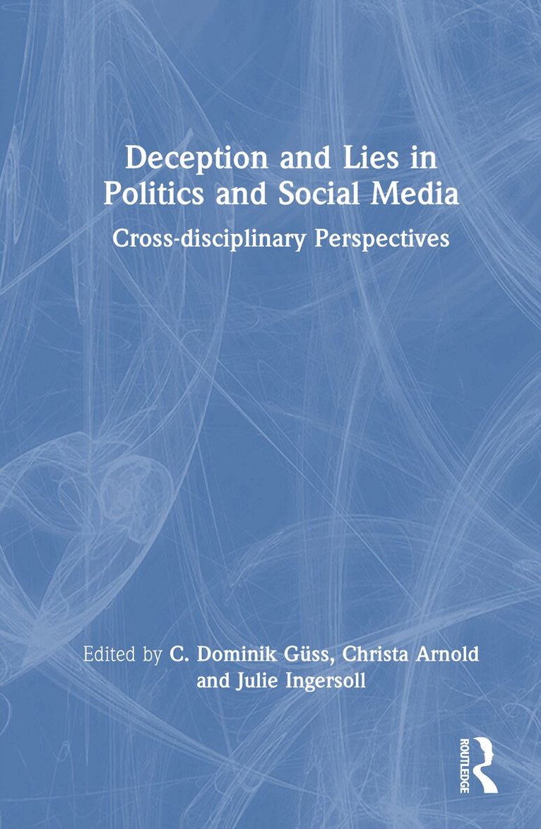 C. Dominik Güss, Christa Arnold, Julie Ingersoll - Deception and Lies in Politics and Social Media, Inbunden