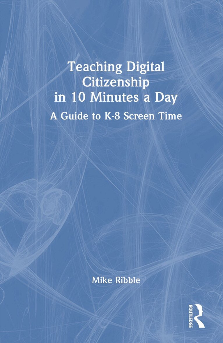 Mike Ribble - Teaching Digital Citizenship in 10 Minutes a Day, Inbunden
