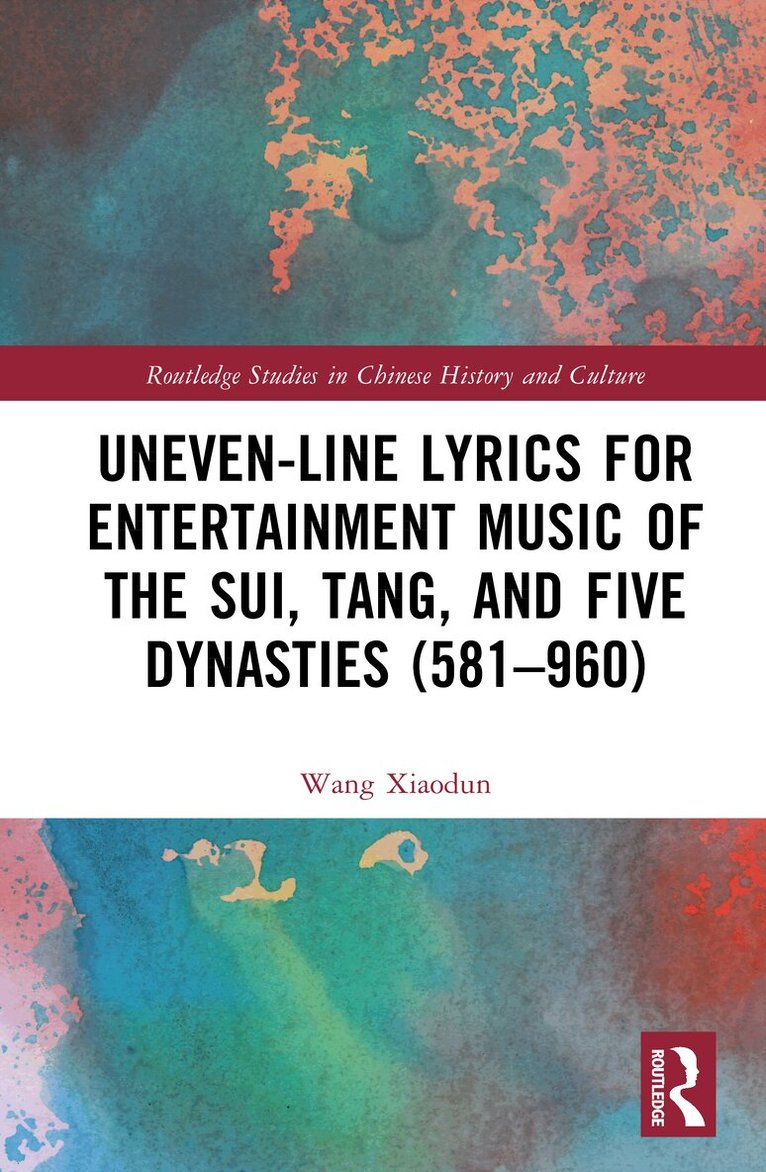 Xiaodun Wang - Uneven-Line Lyrics for Entertainment Music of the Sui, Tang, and Five Dynasties (581–960), Inbunden