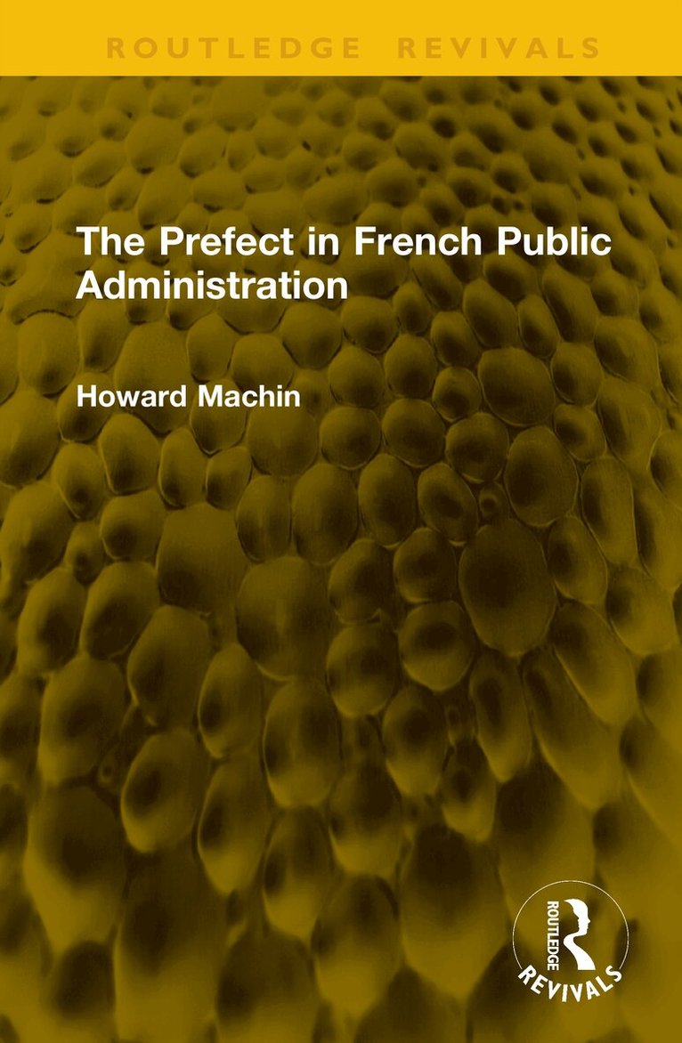Howard Machin - Prefect in French Public Administration, Inbunden