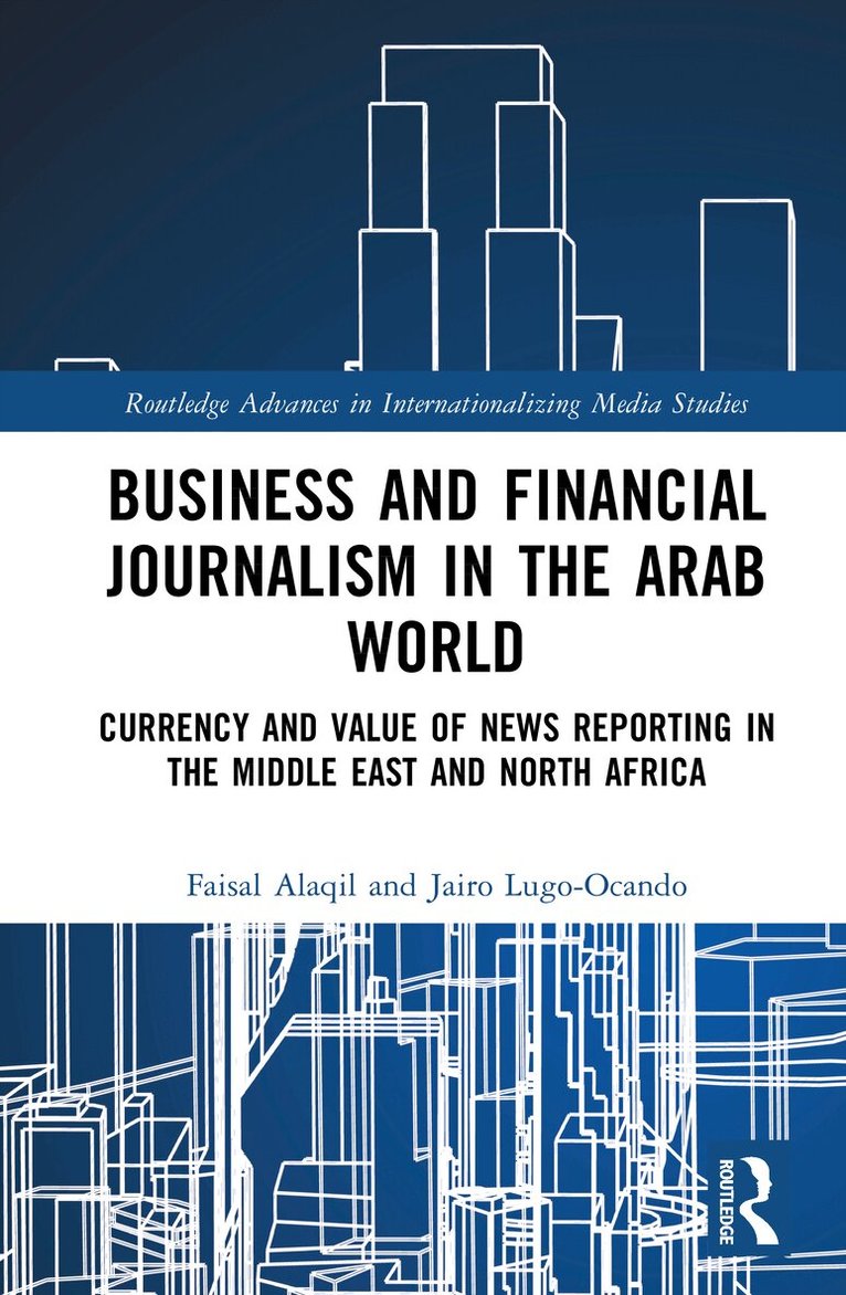 Faisal Alaqil, Jairo Lugo-Ocando - Business and Financial Journalism in the Arab World, Inbunden