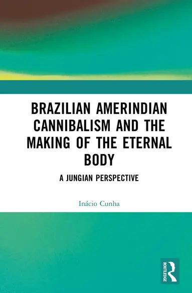 Brazilian Amerindian Cannibalism and the Making of the Eternal Body
