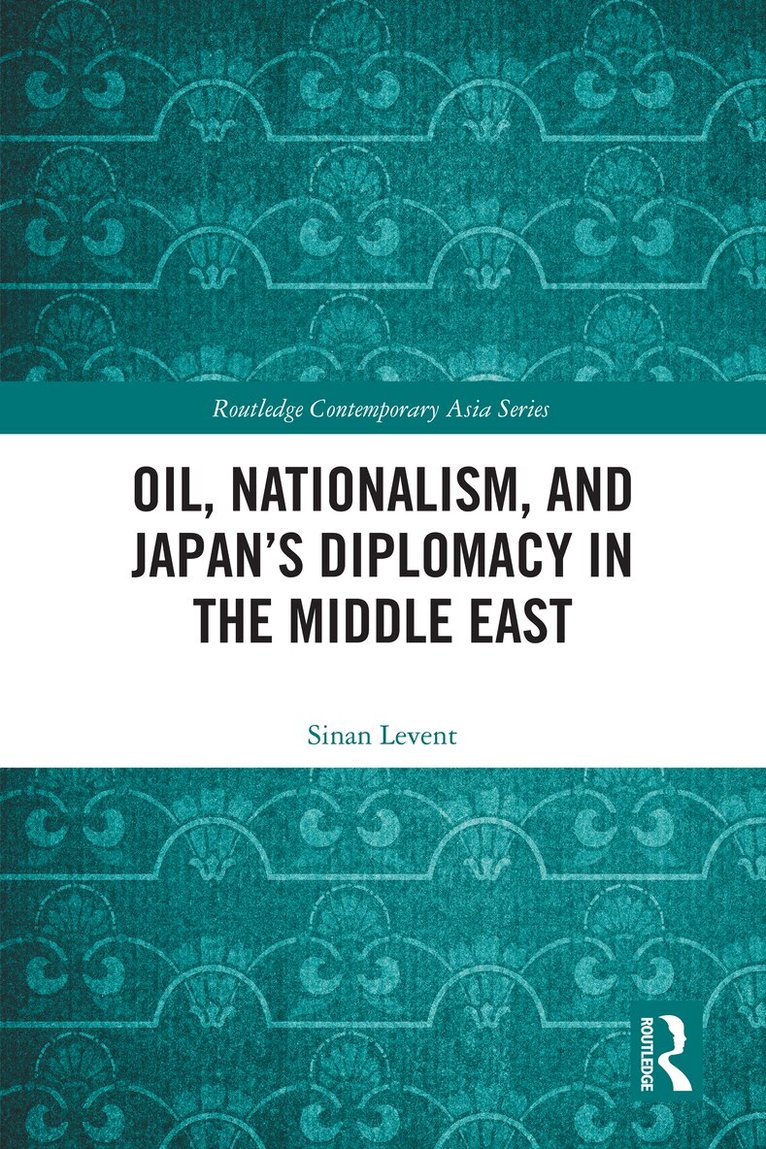 Oil, Nationalism, and Japan’s Diplomacy in the Middle East
