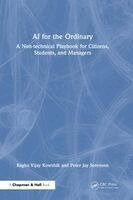 Raghu Vijay Kowshik, Peter Jay Sorenson - AI for the Ordinary: A Non-Technical Playbook for Citizens, Students, and Managers, Inbunden
