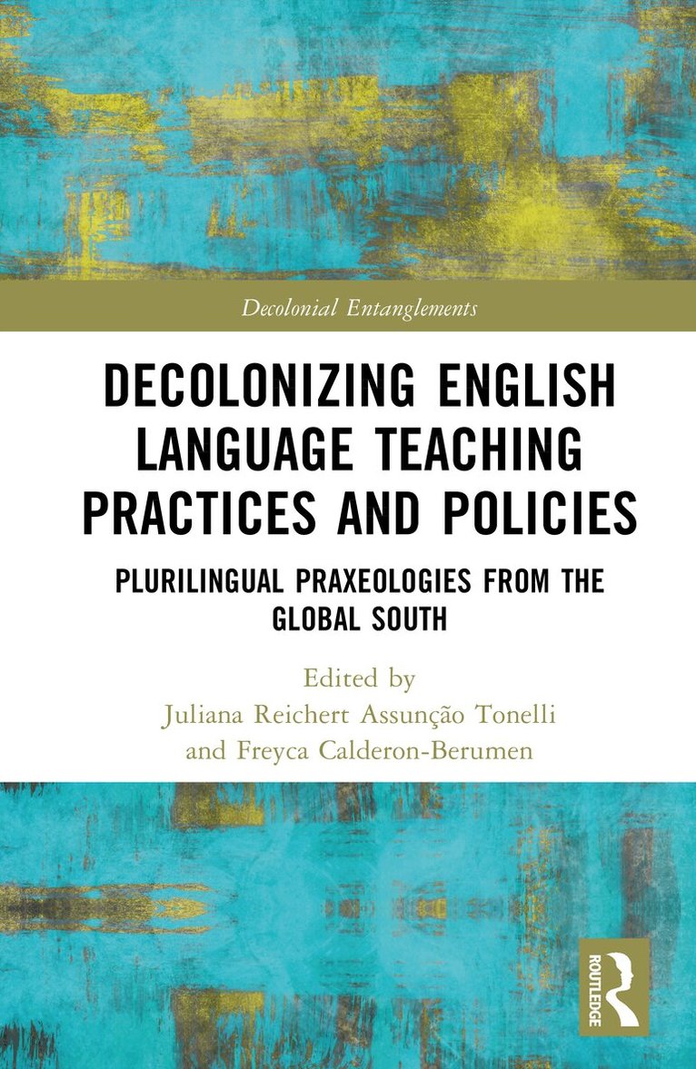 Juliana Reichert Assunção Tonelli, Freyca Calderon-Berumen - Decolonizing English Language Teaching Practices and Policies, Inbunden