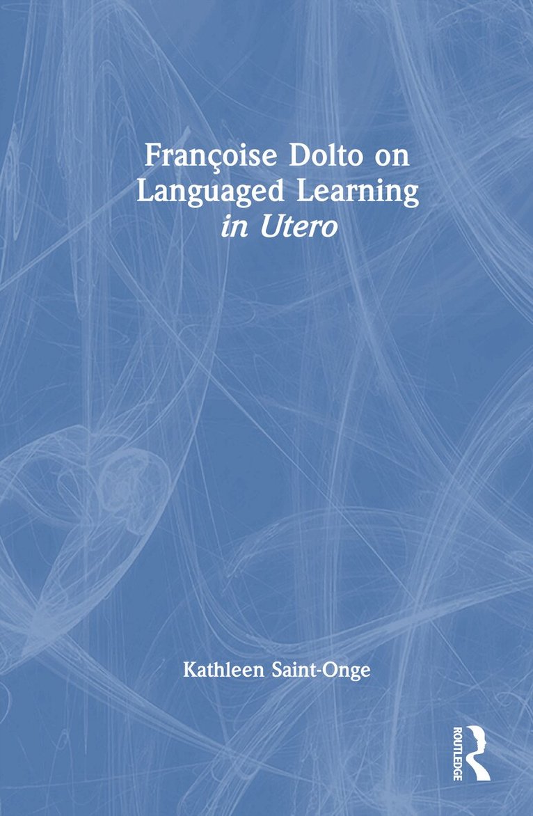 Kathleen Saint-Onge - Françoise Dolto on Languaged Learning in Utero, Inbunden. Tillgänglighet: Lägg i varukorg
