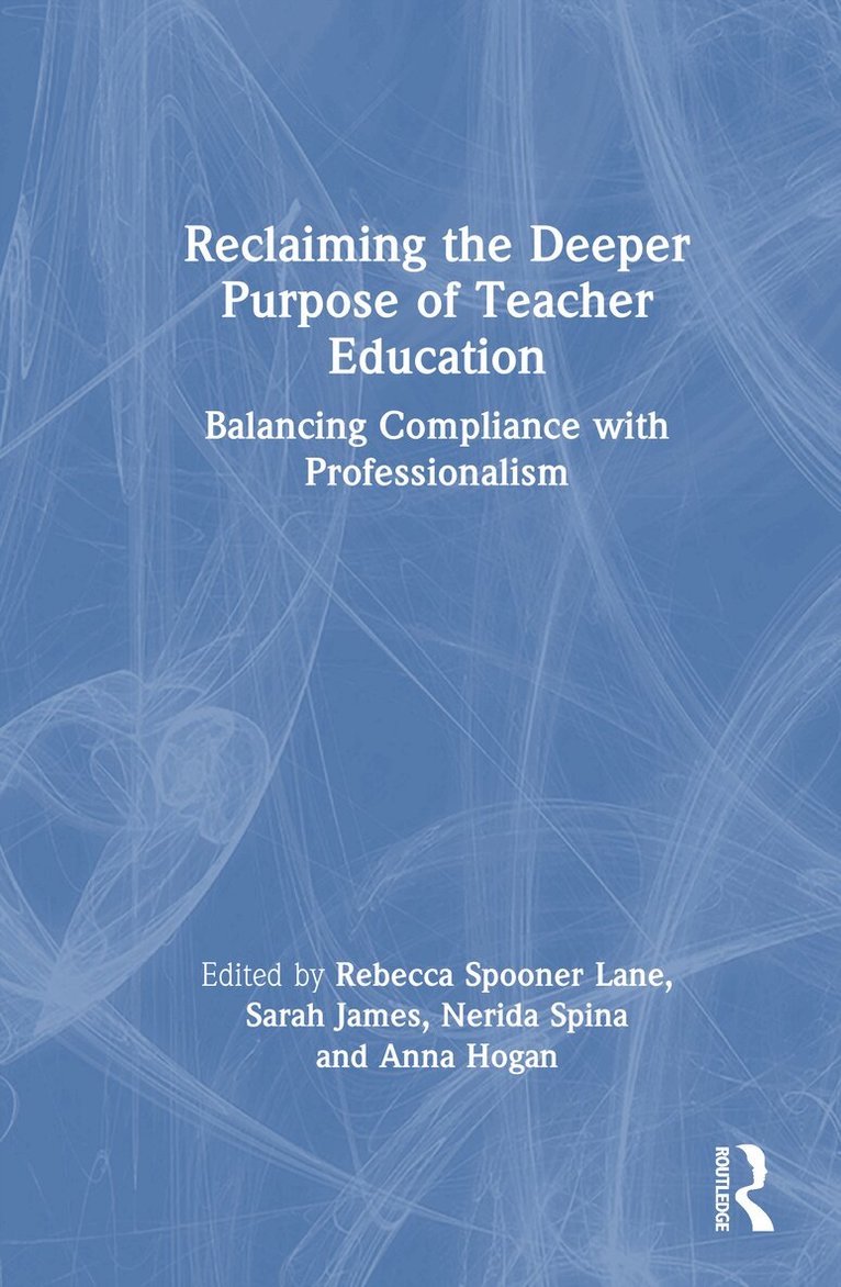 Rebecca Spooner-Lane, Sarah James, Nerida Spina, Anna Hogan - Reclaiming the Deeper Purpose of Teacher Education, Inbunden