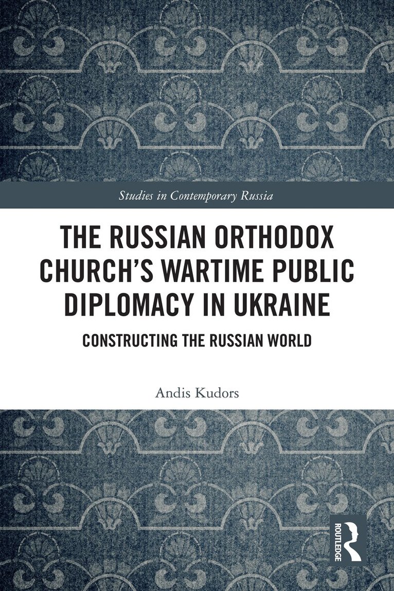 Andis Kudors - Russian Orthodox Church’s Wartime Public Diplomacy in Ukraine, Inbunden
