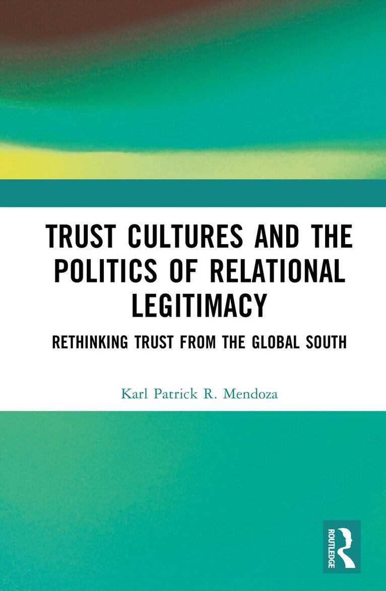 Karl Patrick R. Mendoza - Trust Cultures and the Politics of Relational Legitimacy, Inbunden