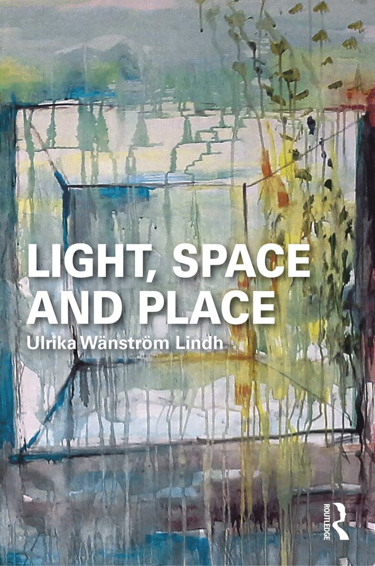 Ulrika Wänström Lindh - Light, Space and Place, Häftad
