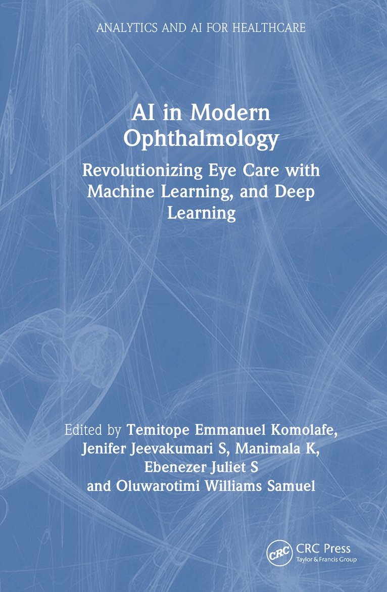 Temitope Emmanuel Komolafe, Jenifer Jeevakumari S, Manimala K, Ebenezer Juliet S, Oluwarotimi Williams Samuel - AI in Modern Ophthalmology, Inbunden