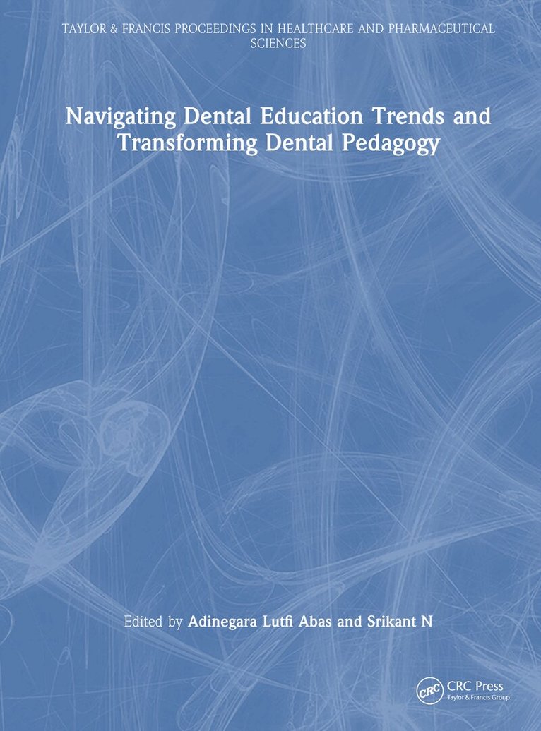 Adinegara Lutfi Abas, Srikant N - Navigating Dental Education Trends and Transforming Dental Pedagogy, Inbunden