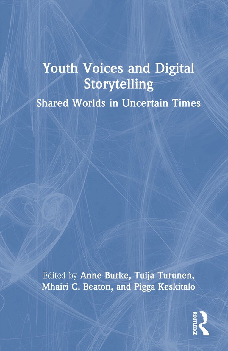 Anne Burke, Tuija Turunen, Mhairi C. Beaton, Pigga Keskitalo - Youth Voices and Digital Storytelling, Inbunden