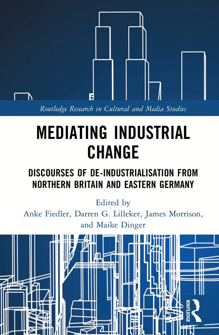 Anke Fiedler, Darren G. Lilleker, James Morrison, Maike Dinger - Mediating Industrial Change, Inbunden
