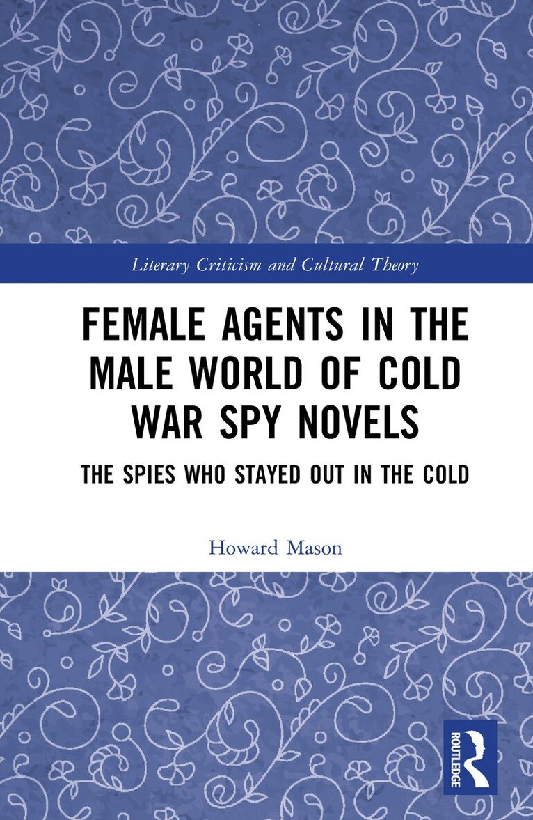 Howard Mason - Female Agents in the Male World of Cold War Spy Novels, Inbunden