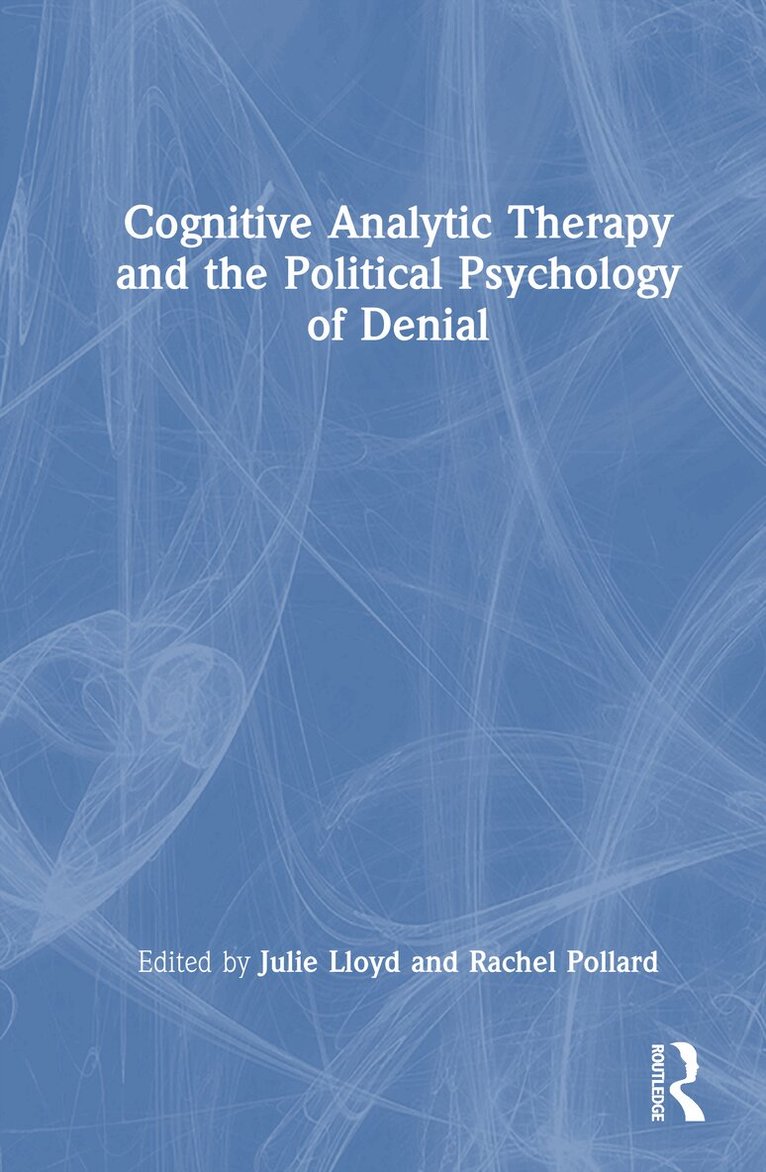 Julie Lloyd, Rachel Pollard - Cognitive Analytic Therapy and the Political Psychology of Denial, Inbunden