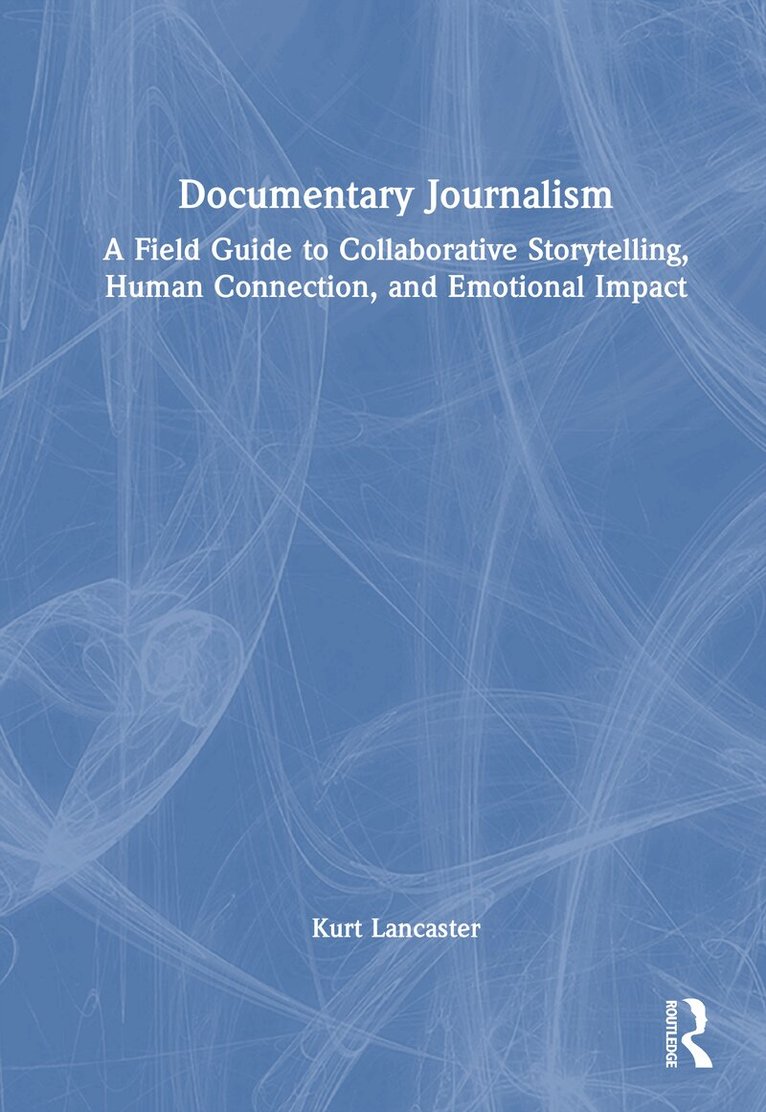 Kurt Lancaster - Documentary Journalism, Inbunden