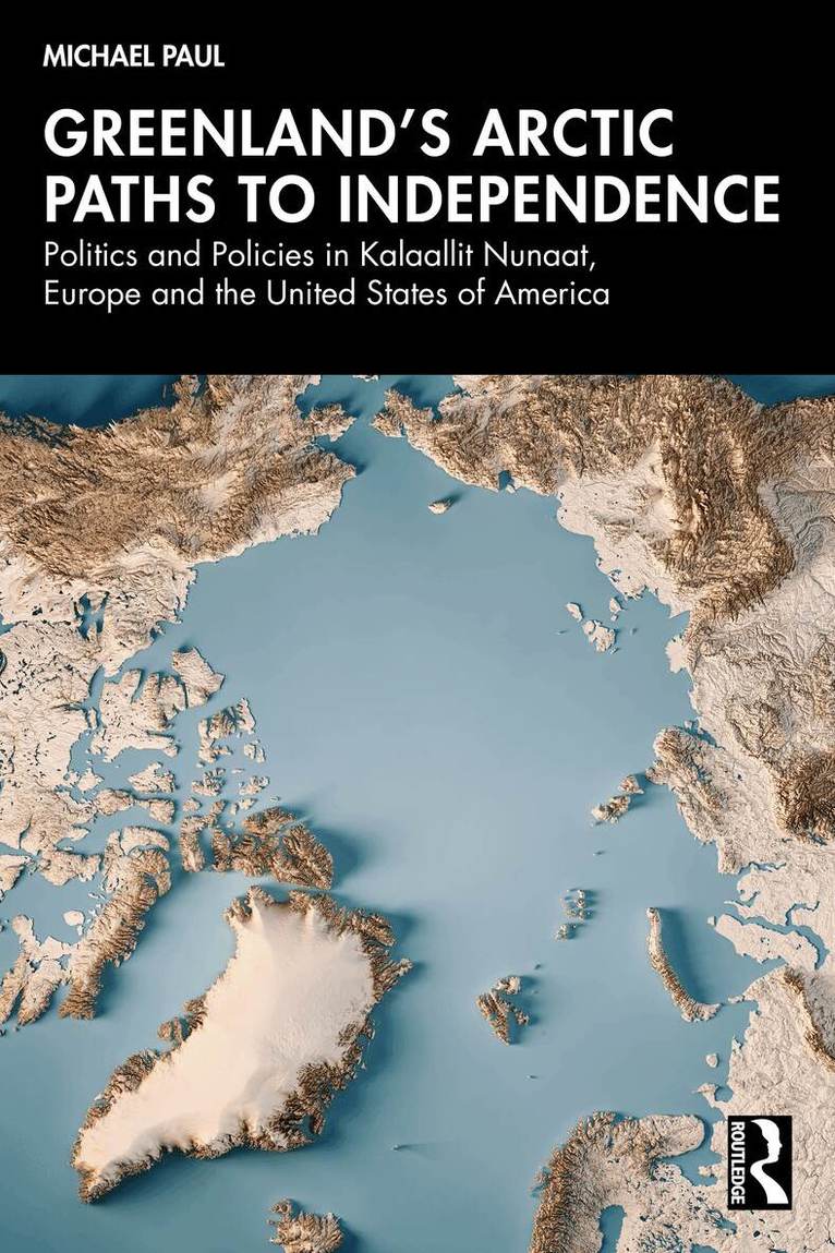 Michael Paul - Greenland’s Arctic Paths to Independence, Häftad