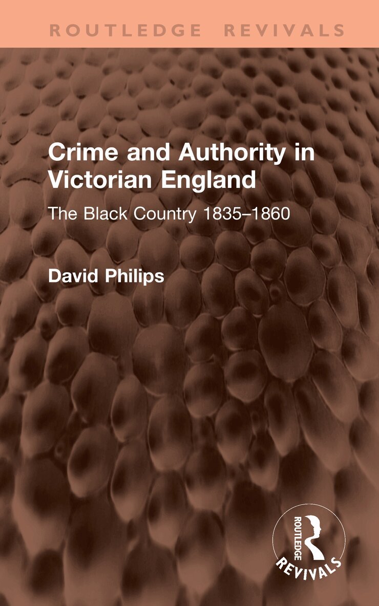 David Philips - Crime and Authority in Victorian England, Inbunden