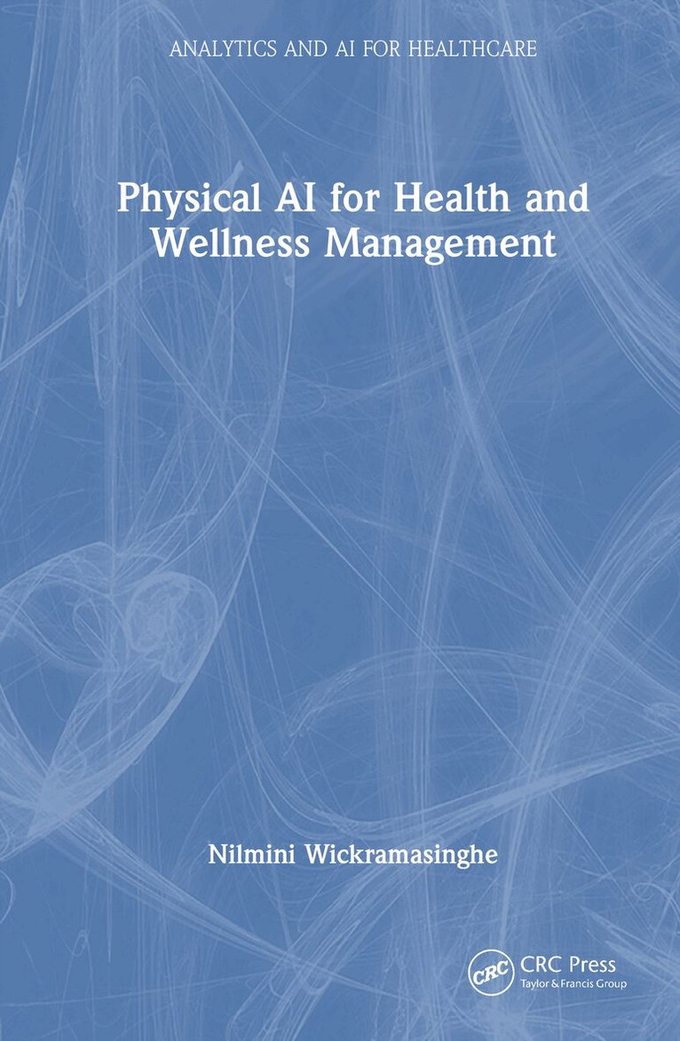 Nilmini Wickramasinghe - Physical AI for Health and Wellness Management, Inbunden