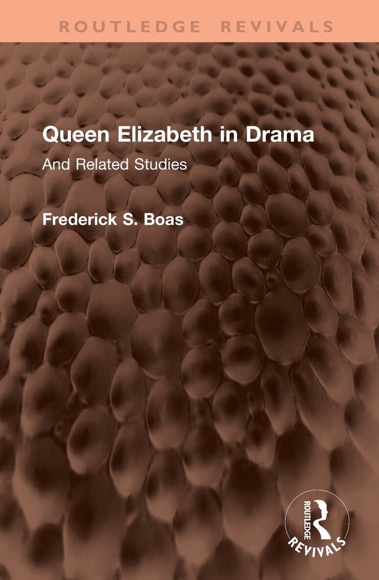 Frederick S. Boas - Queen Elizabeth in Drama, Inbunden