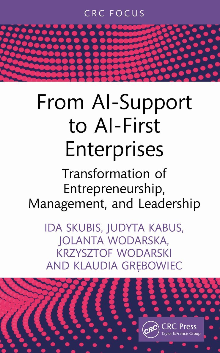 Ida Skubis, Judyta Kabus, Jolanta Wodarska, Krzysztof Wodarski, Klaudia Grębowiec - From AI-Support to AI-First Enterprises, Inbunden