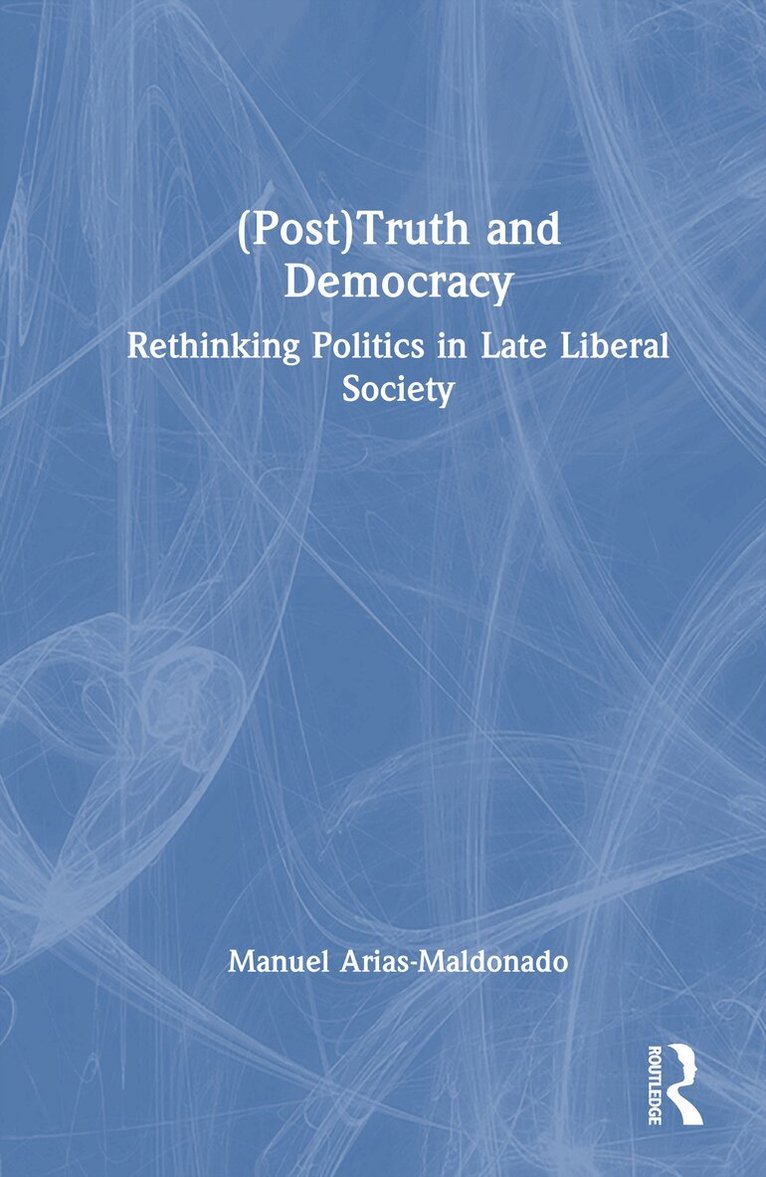 Manuel Arias-Maldonado - (Post)Truth and Democracy, Inbunden