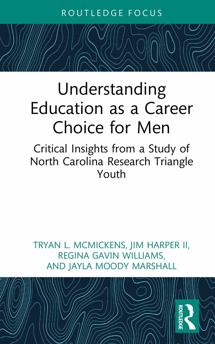 Tryan L. McMickens, Jim Harper II, Regina Gavin Williams, Jayla Moody Marshall - Understanding Education as a Career Choice for Men, Inbunden