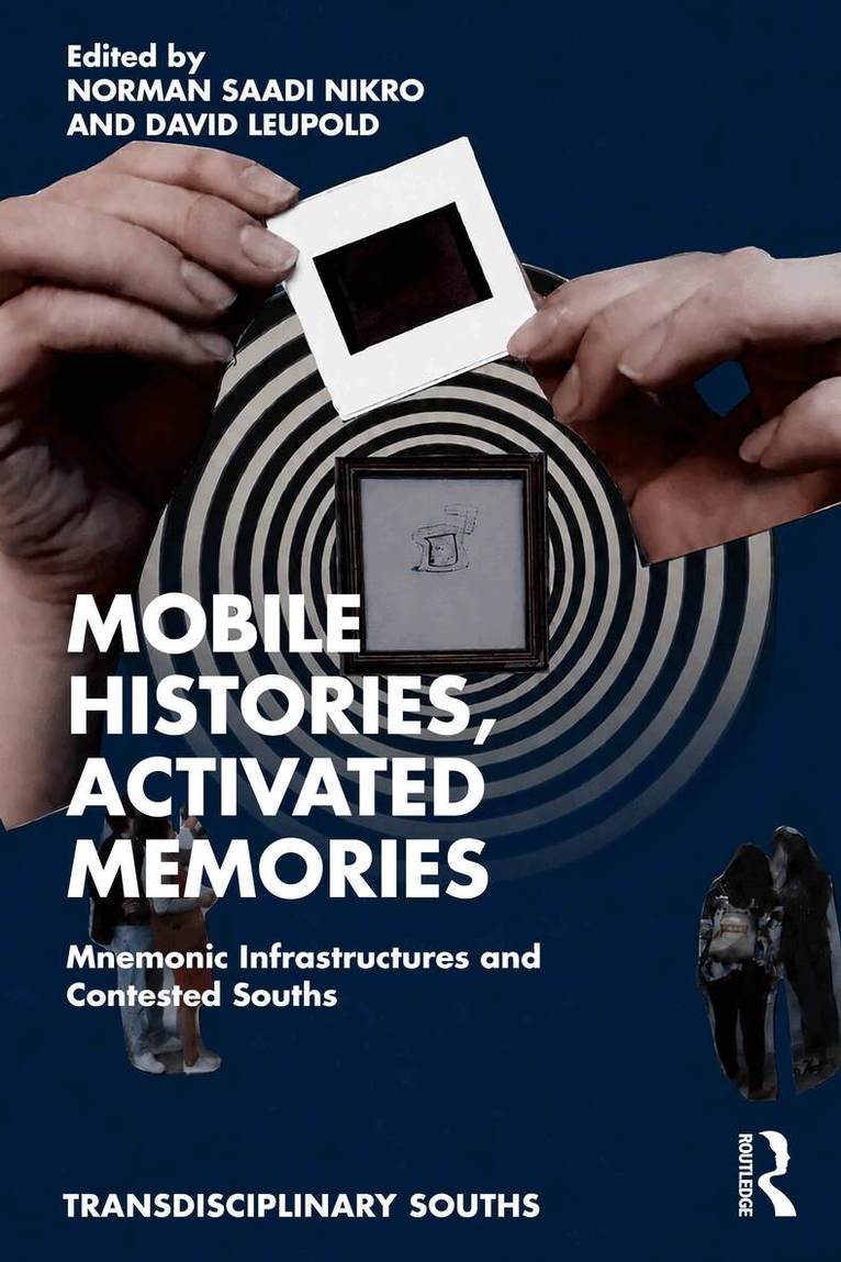 Norman Saadi Nikro, David Leupold - Mobile Histories, Activated Memories, Inbunden
