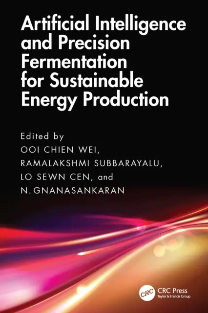 N. Gnanasankaran, Lo Sewn Cen, Ramalakshmi Subbarayalu, Ooi Chien Wei - Artificial Intelligence and Precision Fermentation for Sustainable Energy Production, E-bok. Tillgänglighet: Lägg i varukorg