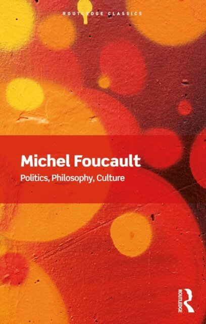 Michel Foucault, Lawrence D. Kritzman - Politics, Philosophy, Culture, E-bok