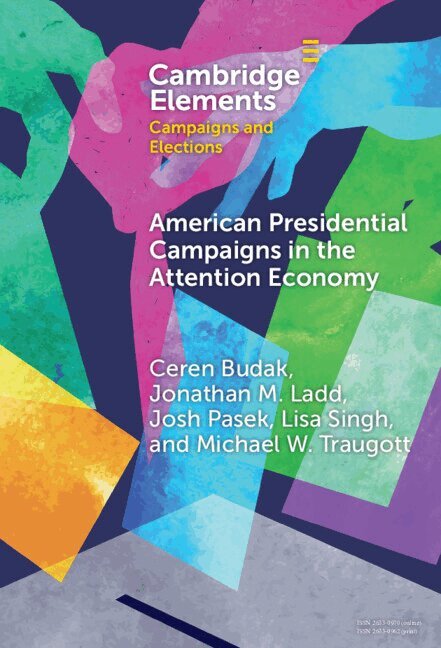 Ceren Budak, Jonathan M. Ladd, Josh Pasek, Lisa Singh, Michael W. Traugott - American Presidential Campaigns in the Attention Economy, Inbunden