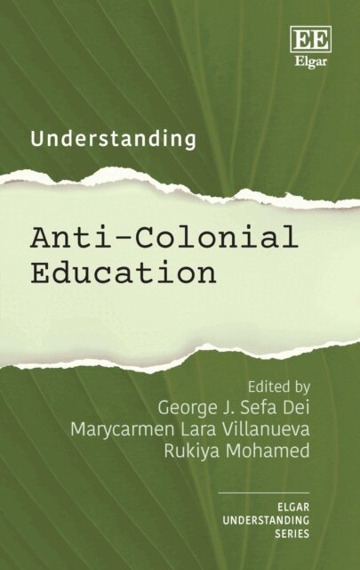 Rukiya Mohamed, Marycarmen L. Villanueva, George J.S. Dei - Understanding Anti-Colonial Education, E-bok