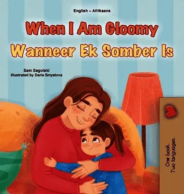 Sam Sagolski, Kidkiddos Books - When I am Gloomy (English Afrikaans Bilingual Children's Book), Inbunden. Tillgänglighet: Lägg i varukorg
