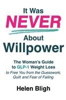 Helen Bligh - It Was Never About Willpower, Häftad. Tillgänglighet: Lägg i varukorg