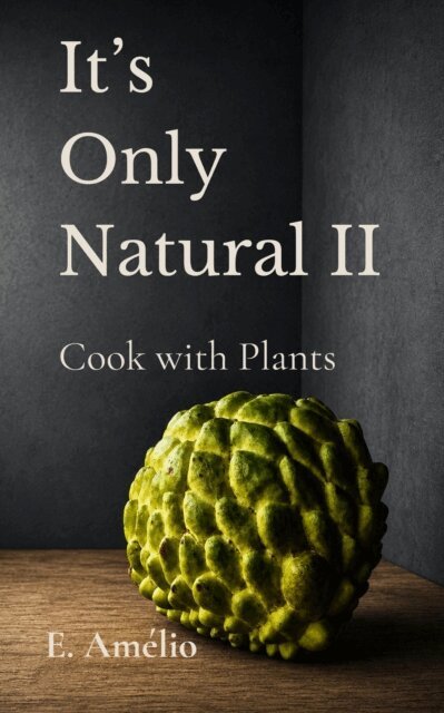 E. Amelio - It's Only Natural II: Cook with Plants, E-bok. Tillgänglighet: Lägg i varukorg