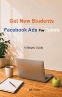 Jake Kelly - Facebook Ads For Tutors, Häftad