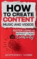 Anthony Voss - How to Create Content, Music, and Videos Faster Using AI Without Losing Creativity, Inbunden. Tillgänglighet: Lägg i varukorg