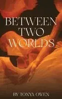 Tonya Owen - Between Two Worlds, Inbunden. Tillgänglighet: Lägg i varukorg