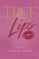 Jordan Bone - True Lips, Inbunden. Tillgänglighet: Lägg i varukorg