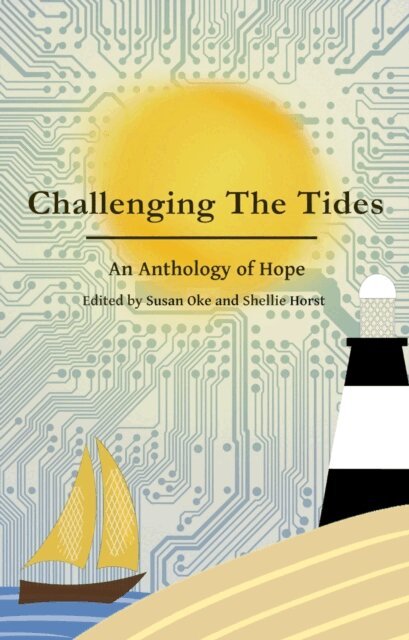 Will Slater, Carl F. Northwood, Jaydon Nolan, Andrew Knighton, Shona Kinsella, Daniel Godfrey, K W. Dickinson, Rick Danforth, Susan Oke, M.L. Horst - Challenging The Tides: An Anthology of Hope, E-bok. Tillgänglighet: Lägg i varukorg